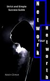 Network Your Networth : Strict and Simple Success Guide. (eBook, ePUB) Network Your Networth : Strict and Simple Success Guide. (eBook, ePUB)