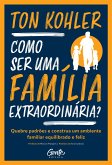 Como ser uma família extraordinária? (eBook, ePUB)