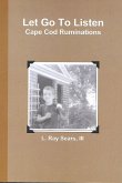 Let Go To Listen Cape Cod Ruminations (eBook, ePUB) Let Go To Listen Cape Cod Ruminations (eBook, ePUB)