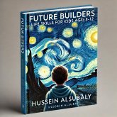 Future Builders: Life Skills for Kids Ages 8-12 (learning, #1) (eBook, ePUB) Future Builders: Life Skills for Kids Ages 8-12 (learning, #1) (eBook, ePUB)