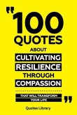 100 Quotes About Cultivating Resilience Through Compassion - That Will Transform Your Life (eBook, ePUB)