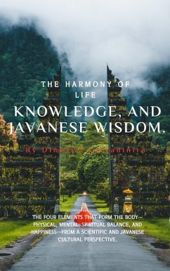 The Harmony of Life - Knowledge, and Javanese Wisdom (eBook, ePUB) - Suryadinira, Dimaitri