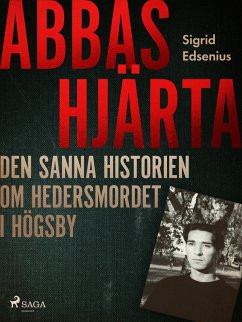 Abbas hjärta - den sanna historien om hedersmordet i Högsby (eBook, ePUB) - Edsenius, Sigrid