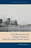 Civic Reformation and Religious Change in Sixteenth-Century Scottish Towns (eBook, ePUB)