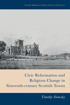 Civic Reformation and Religious Change in Sixteenth-Century Scottish Towns (eBook, ePUB) Cover Civic Reformation and Religious Change in Sixteenth-Century Scottish Towns (eBook, ePUB)
