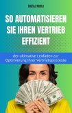 So automatisieren Sie Ihren Vertrieb mit Effizienz - der ultimative Leitfaden zur Optimierung Ihrer Vertriebsprozesse (eBook, ePUB) So automatisieren Sie Ihren Vertrieb mit Effizienz - der ultimative Leitfaden zur Optimierung Ihrer Vertriebsprozesse (eBook, ePUB)