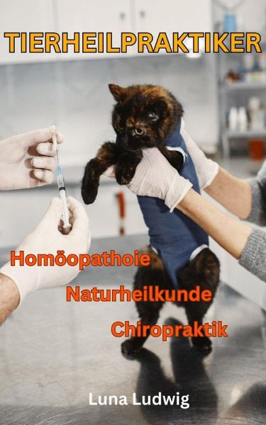 Tierheilpraktiker, Naturheilkunde, Homöopathie, Chiropraktik (eBook, ePUB)