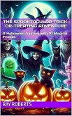The Spooktacular Trick-or-Treating Adventure : A Halloween Journey with 10 Magical Friends (eBook, ePUB) The Spooktacular Trick-or-Treating Adventure : A Halloween Journey with 10 Magical Friends (eBook, ePUB)