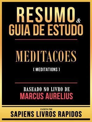 Resumo & Guia De Estudo - Meditacoes (Meditations) - Baseado No Livro De Marcus Aurelius (eBook, ePUB) Resumo & Guia De Estudo - Meditacoes (Meditations) - Baseado No Livro De Marcus Aurelius (eBook, ePUB)