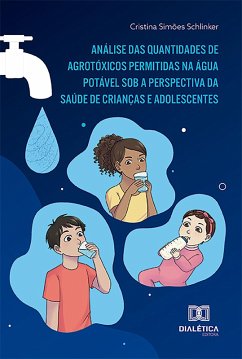 Análise das quantidades de agrotóxicos permitidas na água potável sob a perspectiva da saúde de crianças e adolescentes (eBook, ePUB) - Schlinker, Cristina Simões