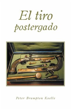 El tiro postergado (eBook, ePUB) - Koelle, Peter Brampton