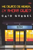 HE DEJADO DE BEBER, ¿Y AHORA QUÉ? (eBook, ePUB) HE DEJADO DE BEBER, ¿Y AHORA QUÉ? (eBook, ePUB)