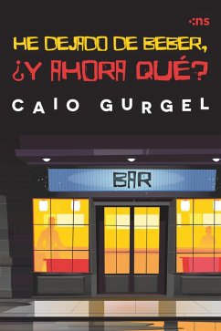 HE DEJADO DE BEBER, ¿Y AHORA QUÉ? (eBook, ePUB) - Gurgel, Caio