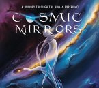 Cosmic Mirrors: A Journey Through the Human Experience (eBook, ePUB) Cosmic Mirrors: A Journey Through the Human Experience (eBook, ePUB)