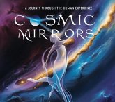 Cosmic Mirrors: A Journey Through the Human Experience (eBook, ePUB) Cosmic Mirrors: A Journey Through the Human Experience (eBook, ePUB)