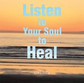 Listen to Your Soul to Heal (eBook, ePUB) Listen to Your Soul to Heal (eBook, ePUB)