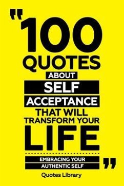 100 Quotes About Self-Acceptance That Will Transform Your Life - Embracing Your Authentic Self (eBook, ePUB) - Quotes Library