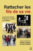 Rattacher les fils de sa vie par les arts visuels, la danse, la musique et le théâtre (eBook, PDF) Rattacher les fils de sa vie par les arts visuels, la danse, la musique et le théâtre (eBook, PDF)
