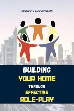 Building Your Home Through Effective Role-Play (eBook, ePUB) - Aduragbemi, Adegboye