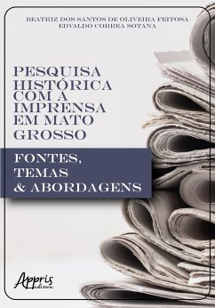 Cover Pesquisa Histórica com a Imprensa em Mato Grosso: Fontes, Temas & Abordagens (eBook, ePUB)
