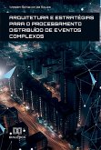 Arquitetura e estratégias para o Processamento Distribuído de Eventos Complexos (eBook, ePUB)