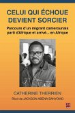 Celui qui échoue devient sorcier. Parcours d'un migrant camerounais parti d'Afrique et arrivé... en Afrique (eBook, PDF) Celui qui échoue devient sorcier. Parcours d'un migrant camerounais parti d'Afrique et arrivé... en Afrique (eBook, PDF)