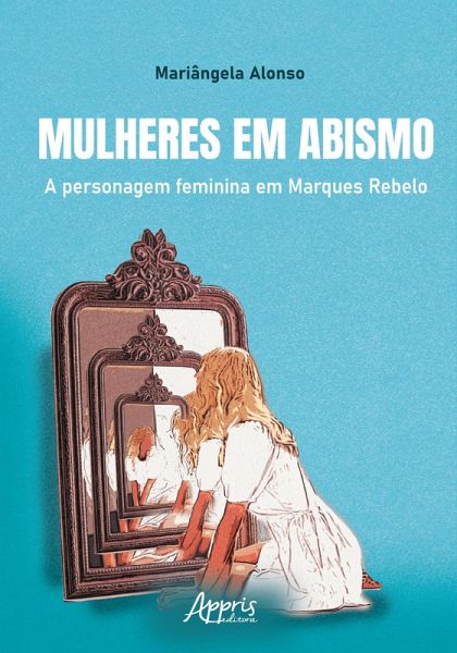 Mulheres em Abismo: A Personagem Feminina em Marques Rebelo (eBook, ePUB)