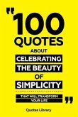 100 Quotes About Celebrating The Beauty Of Simplicity - That Will Transform Your Life (eBook, ePUB)