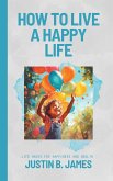 How To Live A Happy Life (eBook, ePUB) How To Live A Happy Life (eBook, ePUB)