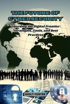 Cover The Future of Cybersecurity: Guarding the Digital Frontier (eBook, ePUB)