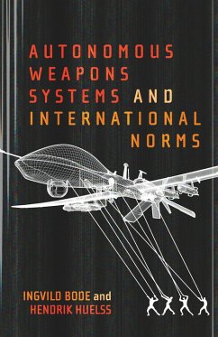 Autonomous Weapons Systems and International Norms (eBook, ePUB) - Bode, Ingvild; Huelss, Hendrik