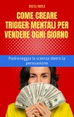 Come creare trigger mentali per vendere ogni giorno - Padroneggia la scienza dietro la persuasione (eBook, ePUB)