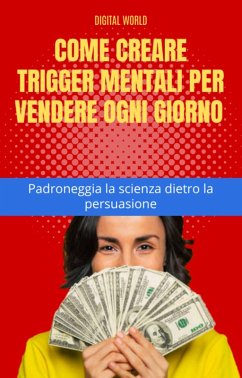 Come creare trigger mentali per vendere ogni giorno - Padroneggia la scienza dietro la persuasione (eBook, ePUB)