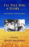 I'll Tell You a Story ... Philosophy for Children (eBook, ePUB) I'll Tell You a Story ... Philosophy for Children (eBook, ePUB)