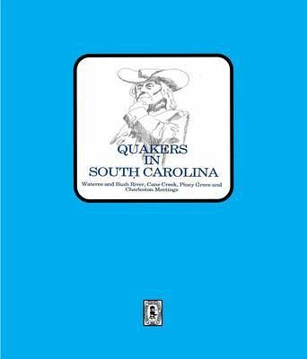 Quakers in South Carolina, Wateree and Bush River, Cane Creek, Piney Grove and Charleston Meetings. (eBook, ePUB) Quakers in South Carolina, Wateree and Bush River, Cane Creek, Piney Grove and Charleston Meetings. (eBook, ePUB)