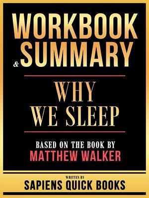 Workbook & Summary - Why We Sleep - Based On The Book By Matthew Walker (eBook, ePUB) Workbook & Summary - Why We Sleep - Based On The Book By Matthew Walker (eBook, ePUB)