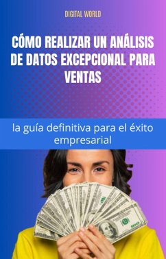 Cómo realizar un análisis de datos excepcional para ventas - la guía definitiva para el éxito empresarial (eBook, ePUB)