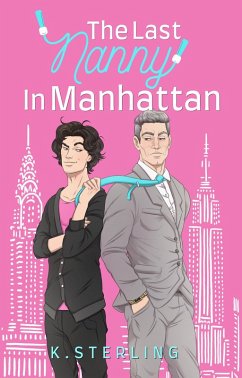 The Last Nanny In Manhattan (Nannies of New York, #1) (eBook, ePUB) - Sterling, K. The Last Nanny In Manhattan (Nannies of New York, #1) (eBook, ePUB) - Sterling, K.