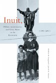 Inuit, Oblate Missionaries, and Grey Nuns in the Keewatin, 1865-1965 (eBook, ePUB)