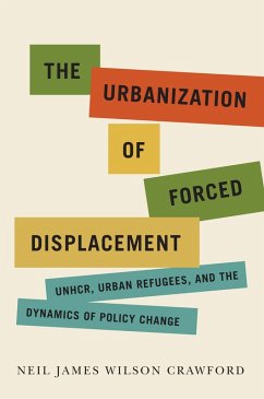 Urbanization of Forced Displacement (eBook, ePUB) - Crawford, Neil James Wilson