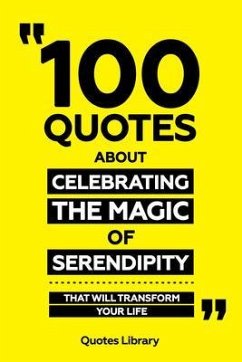 Cover 100 Quotes About Celebrating The Magic Of Serendipity - That Will Transform Your Life (eBook, ePUB)