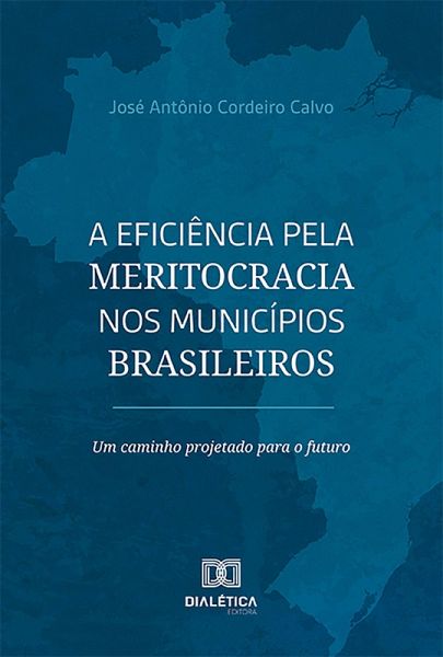 A eficiência pela meritocracia nos municípios brasileiros (eBook, ePUB) A eficiência pela meritocracia nos municípios brasileiros (eBook, ePUB)