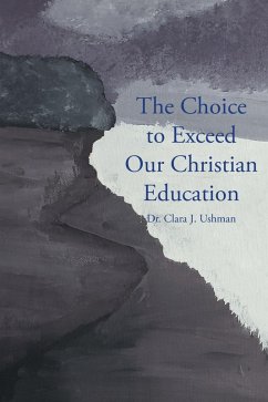 The Choice to Exceed Our Christian Education (eBook, ePUB) - Ushman, Clara J.