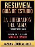 Resumen & Guia De Estudio - La Liberacion Del Alma (The Untethered Soul) - Basado En El Libro De Michael Singer (eBook, ePUB)