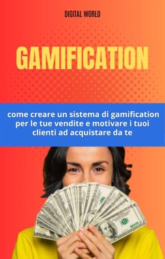 Gamification - come creare un sistema di gamification per le tue vendite e motivare i tuoi clienti ad acquistare da te (eBook, ePUB)