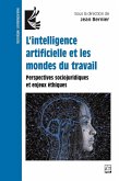 L'intelligence artificielle et les mondes du travail. Perspectives sociojuridiques et enjeux éthiques (eBook, PDF) L'intelligence artificielle et les mondes du travail. Perspectives sociojuridiques et enjeux éthiques (eBook, PDF)