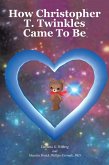 How Christopher T. Twinkles Came To Be (eBook, ePUB) How Christopher T. Twinkles Came To Be (eBook, ePUB)