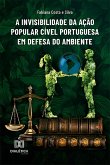 A Invisibilidade da Ação Popular Cível Portuguesa em Defesa do Ambiente (eBook, ePUB) A Invisibilidade da Ação Popular Cível Portuguesa em Defesa do Ambiente (eBook, ePUB)