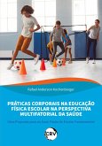 Práticas corporais na educação física escolar na perspectiva multifatorial da saúde (eBook, ePUB) Práticas corporais na educação física escolar na perspectiva multifatorial da saúde (eBook, ePUB)
