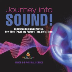 Journey into Sound! Understanding Sound Waves, How they Travel and Factors that Affect Them   Grade 6-8 Physical Science (eBook, ePUB) - Baby